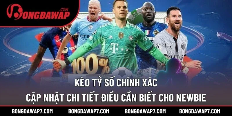 kèo tỷ số chính xác