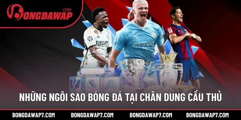 Những ngôi sao bóng đá ấn tượng tại chân dung cầu thủ