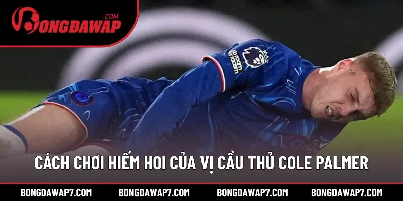 Vị trí và cách chơi hiếm hoi của vị cầu thủ Cole Palmer