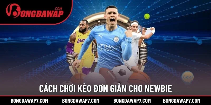 Cách chơi kèo đơn giản cho newbie