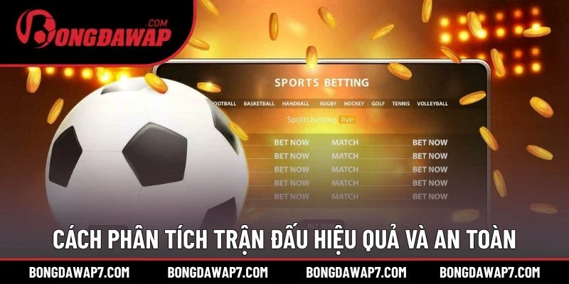 Cách phân tích trận đấu hiệu quả và an toàn