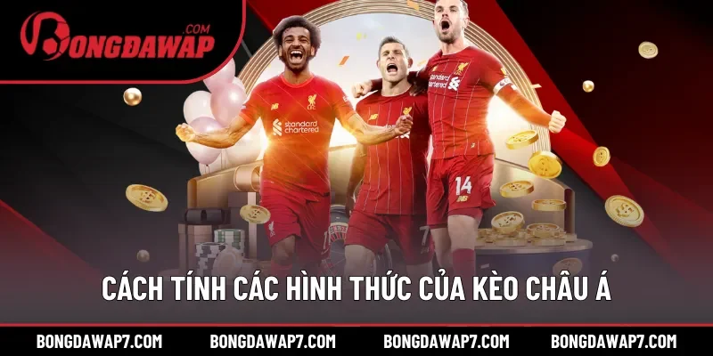 Cách tính và thông tin các hình thức của kèo châu Á