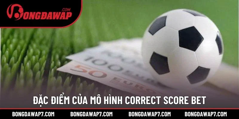 Đặc điểm của mô hình Correct Score Bet