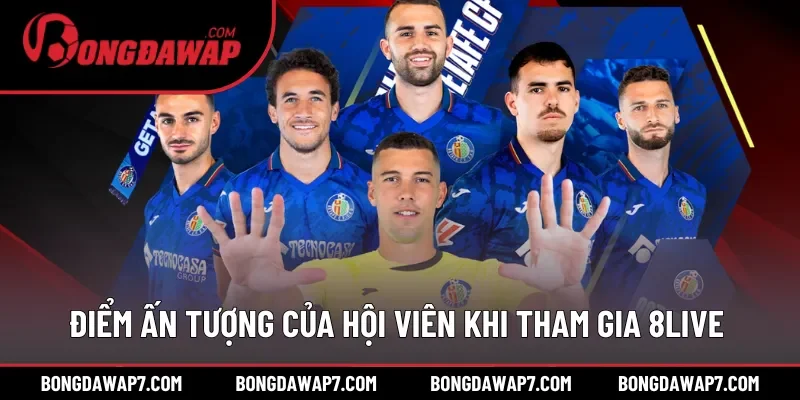 Điểm ấn tượng của hội viên khi tham gia 8LIVE