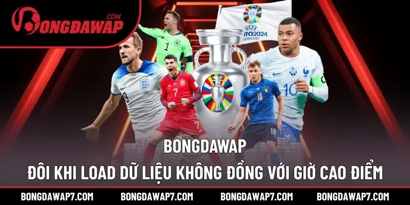BONGDAWAP đôi khi load dữ diệu không đồng với giờ cao điểm