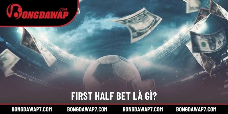 First Half Bet là gì?