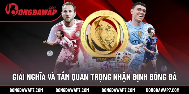 Giải nghĩa và tầm quan trọng nhận định bóng đá