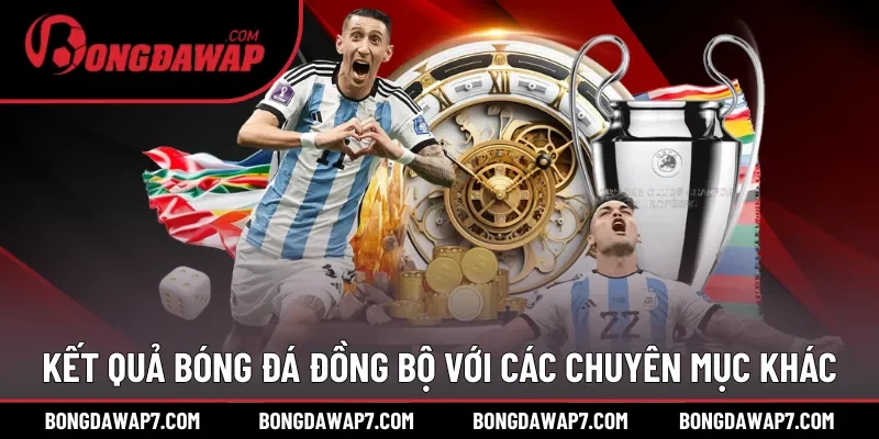 Kết quả bóng đá đồng bộ dữ liệu với các chuyên mục khác