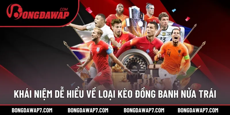Khái niệm dễ hiểu về loại kèo đồng banh nửa trái