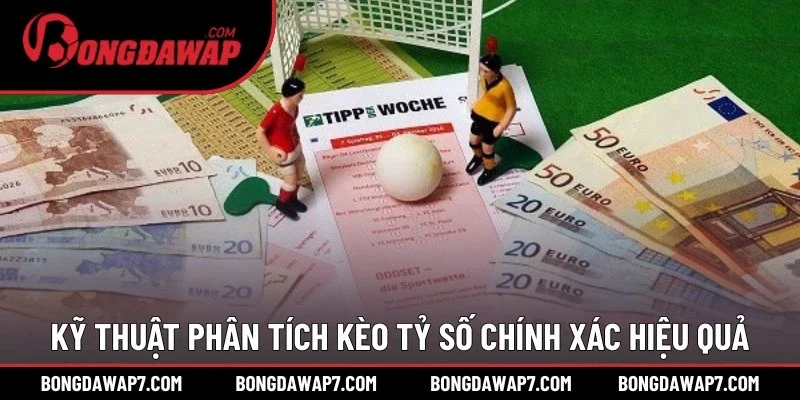 Kỹ thuật phân tích kèo tỷ số chính xác hiệu quả