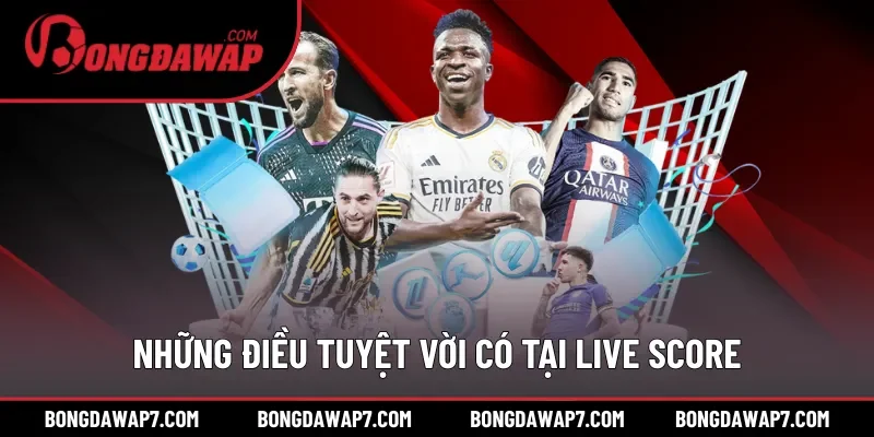 Những điều tuyệt vời có tại Live score BONGDAWAP