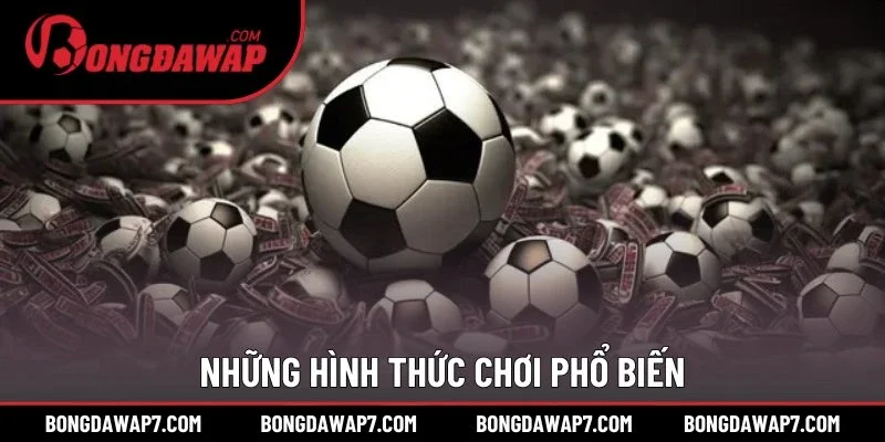 Những hình thức chơi phổ biến