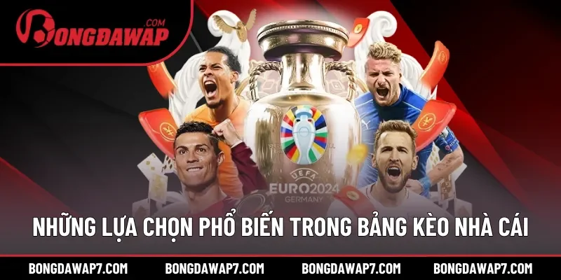 Những lựa chọn phổ biến trong bảng kèo nhà cái