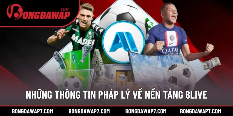 Những thông tin pháp lý về nền tảng 8LIVE