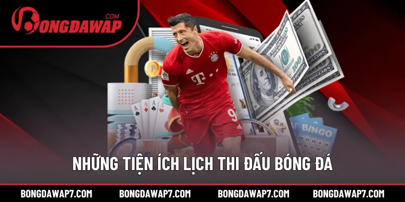 Những tiện ích nhận được trong lịch thi đấu bóng đá