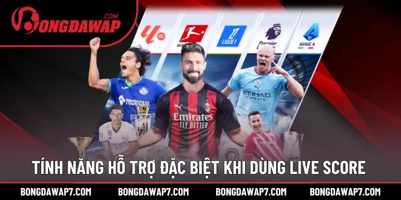 Tính năng hỗ trợ đặc biệt khi dùng Live score