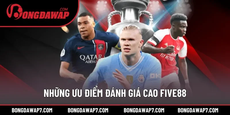 Những ưu điểm khiến giới điệu mộ đánh giá cao FIVE88