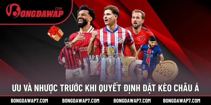 Ưu và nhược trước khi quyết định đặt kèo châu Á