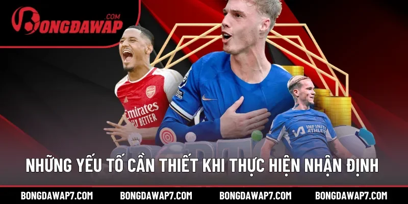 Những yếu tố cần thiết khi thực hiện nhận định bóng đá